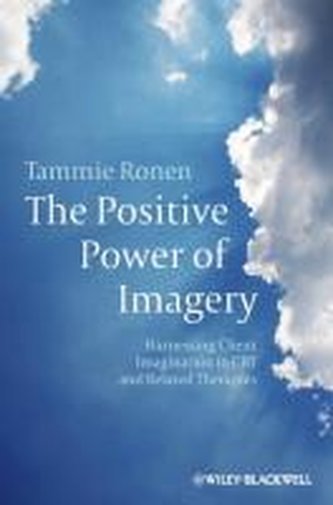 The Positive Power of Imagery: Harnessing Client Imagination in CBT and Related Therapies The Positive Power of Imagery: Harnessing Client Imagination in CBT and Related Therapies