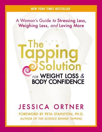 The Tapping Solution for Weight Loss & Body Confidence: A Woman's Guide to Stressing Less, Weighing Less, and Loving More