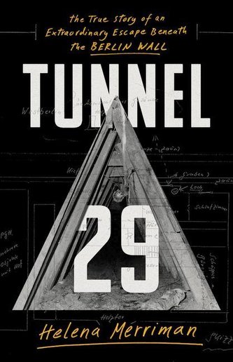 Tunnel 29: The True Story of an Extraordinary Escape Beneath the Berlin Wall