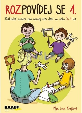 Rozpovídej se 1. - Praktická cvičení pro rozvoj řeči dětí ve věku 3-4 let