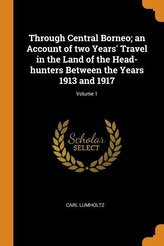 Through Central Borneo; An Account of Two Years' Travel in the Land of the Head-Hunters Between the Years 1913 and 1917; Volume