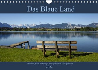 Das Blaue Land - Himmel, Seen und Berge im bayerischen Voralpenland (Wandkalender 2022 DIN A4 quer)