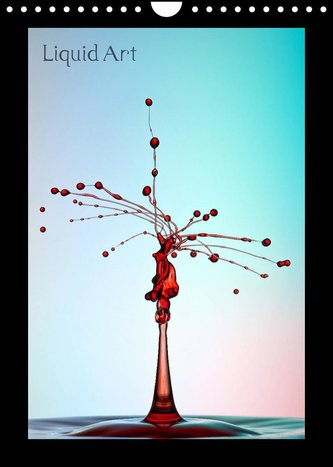 Liquid Art - Wassertropfen in Perfektion (Wandkalender 2022 DIN A4 hoch)