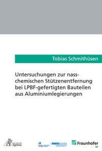 Untersuchungen zur nass-chemischen Stützenentfernung bei LPBF-gefertigten Bauteilen aus Aluminiumlegierungen