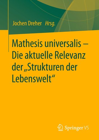 Mathesis universalis - Die aktuelle Relevanz der \"Strukturen der Lebenswelt\"