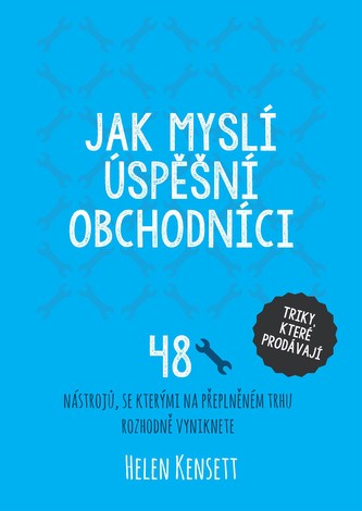 Jak myslí úspěšní obchodníci : 48 nástrojů, se kterými na přeplněném trhu rozhodně vyniknete : triky, které prodávají (Helen Ken
