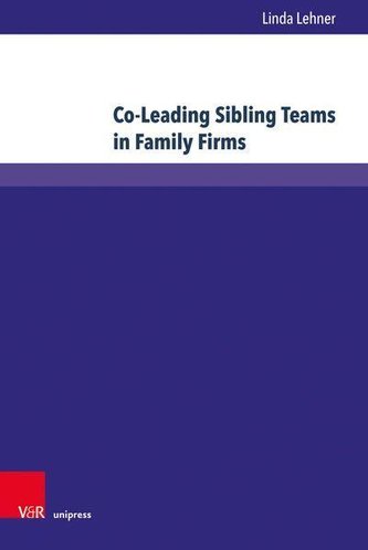 Co-Leading Sibling Teams in Family Firms Co-Leading Sibling Teams in Family Firms