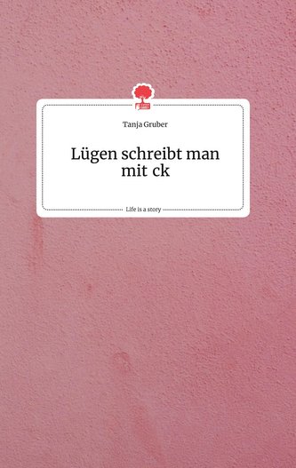 Lügen schreibt man mit ck. Life is a Story - story.one