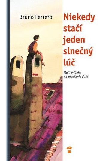 Niekedy stačí jeden slnečný lúč Niekedy stačí jeden slnečný lúč