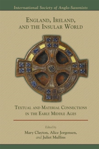 England, Ireland, and the Insular World: Textual and Material Connections in the Early Middle Ages, 509