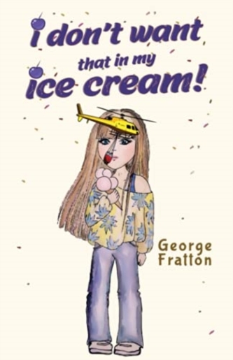 I Don't Want That in My Ice Cream! I Don't Want That in My Ice Cream!