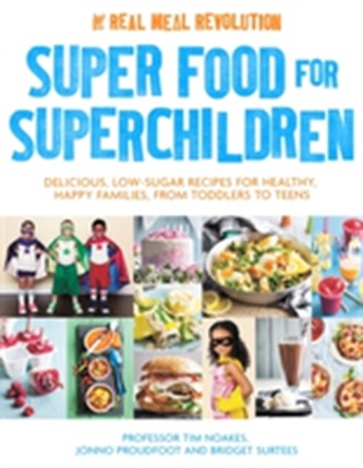 Super Food for Superchildren : Delicious, low-sugar recipes for healthy, happy children, from toddlers to teens