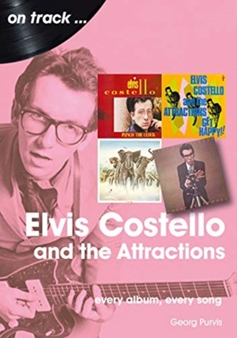 Elvis Costello And The Attractions: Every Album, Every Song Elvis Costello And The Attractions: Every Album, Every Song