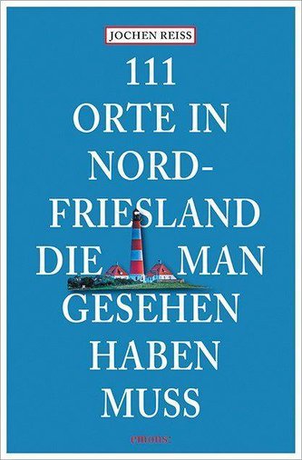 111 Orte in Nordfriesland, die man gesehen haben muss