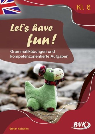 Let's have fun - Grammatikübungen und kompetenzorientierte Aufgaben