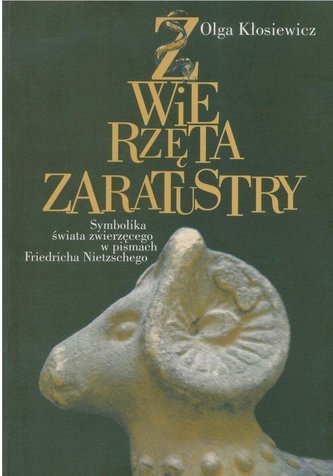 Zwierzęta Zaratustry Symbolika świata zwierzęcego w pismach Friedricha Nietzschego