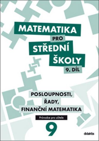 Matematika pro střední školy 9. díl Průvodce pro učitele Matematika pro střední školy 9. díl Průvodce pro učitele