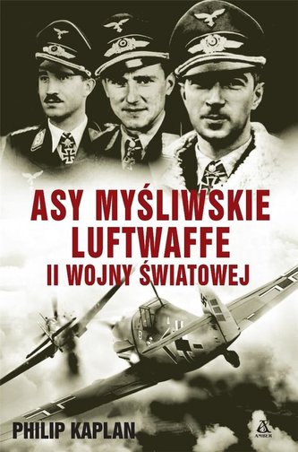 Asy myśliwskie Luftwaffe II wojny światowej Asy myśliwskie Luftwaffe II wojny światowej