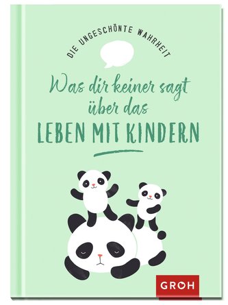 Die ungeschönte Wahrheit - Was dir keiner sagt über das Leben mit Kindern Die ungeschönte Wahrheit - Was dir keiner sagt über das Leben mit Kindern
