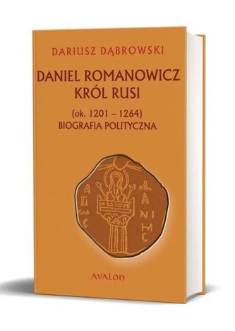 Daniel Romanowicz król Rusi (ok. 1201-1264) Biografia polityczna Daniel Romanowicz król Rusi (ok. 1201-1264) Biografia polityczna