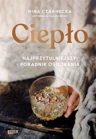 Ciepło Najprzytulniejszy poradnik osiędbania Ciepło Najprzytulniejszy poradnik osiędbania