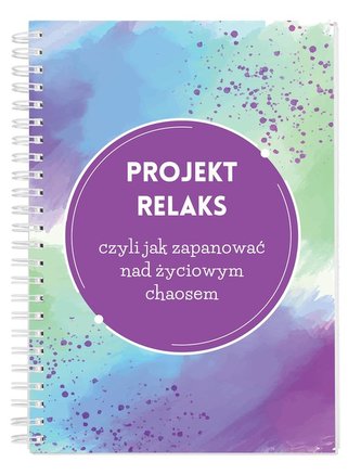 Projekt Relaks czyli jak zapanować nad życiowym chaosem