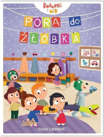 Pora do żłobka Książka z okienkami Pora do żłobka Książka z okienkami