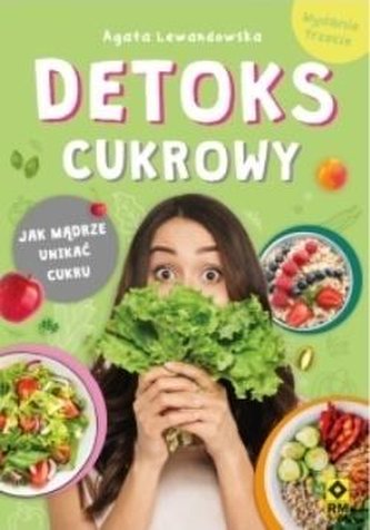 Detoks cukrowy Jak mądrze unikać cukru Detoks cukrowy Jak mądrze unikać cukru