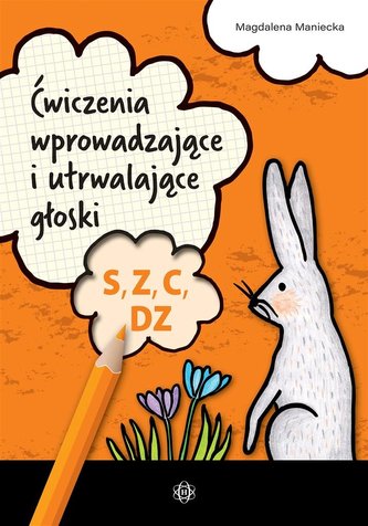 Ćwiczenia wprowadzające i utrwalające głoski S Z C DZ Ćwiczenia wprowadzające i utrwalające głoski S Z C DZ