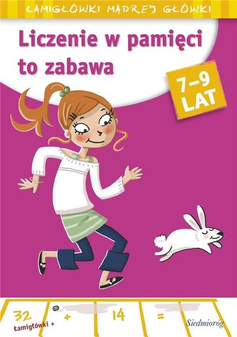 Liczenie w pamięci to zabawa 7-9 lat Łamigłówki mądrej główki Liczenie w pamięci to zabawa 7-9 lat Łamigłówki mądrej główki
