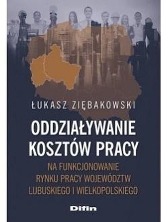 Oddziaływanie kosztów pracy na funkcjonowanie rynku pracy województw lubuskiego i wielkopolskiego