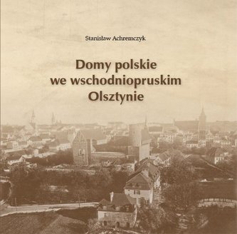 Domy polskie we wschodniopruskim Olsztynie Domy polskie we wschodniopruskim Olsztynie
