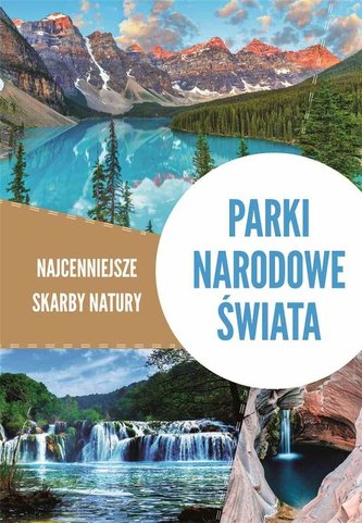 Parki narodowe świata Najcenniejsze skarby natury