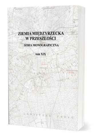 Ziemia Międzyrzecka w przeszłości Tom XIX