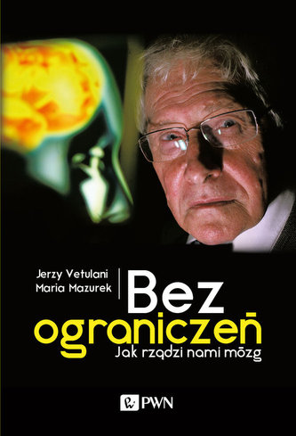 Bez ograniczeń Jak rządzi nami mózg