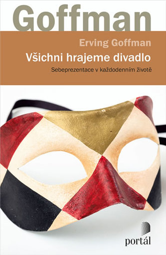 Všichni hrajeme divadlo - Sebeprezentace v každodenním životě