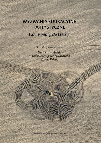 Wyzwania edukacyjne i artystyczne Od inspiracji do kreacji