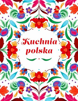 Kuchnia Polska Swojskie smaki w dobrym stylu