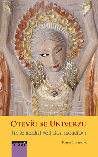 Otevři se Univerzu : jak se nechat vést Boží moudrostí (Tosha Silver, 2018)