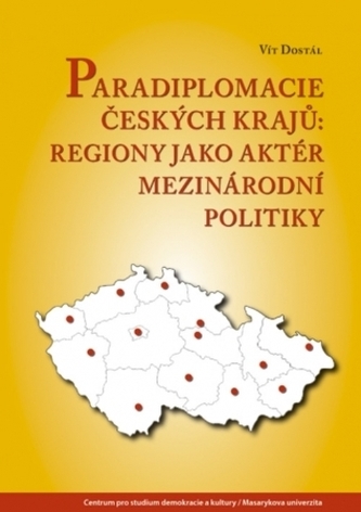 Paradiplomacie českých krajů : regiony jako aktér mezinárodní politiky (Vít Dostál, 2017)