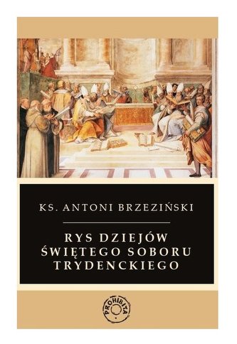 Rys dziejów świętego soboru trydenckiego Rys dziejów świętego soboru trydenckiego