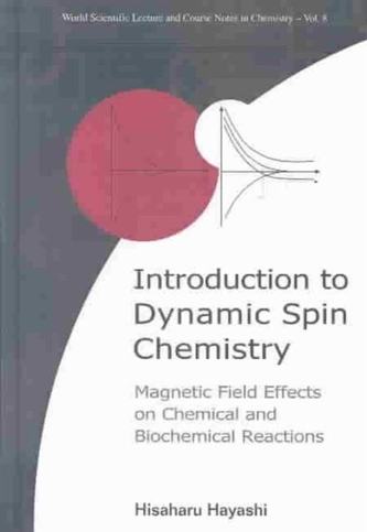 Introduction To Dynamic Spin Chemistry: Magnetic Field Effects On Chemical And Biochemical Reactions Introduction To Dynamic Spin Chemistry: Magnetic Field Effects On Chemical And Biochemical Reactions