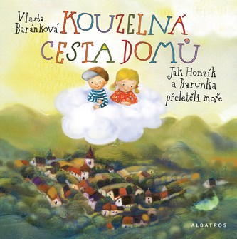 Kouzelná cesta domů : jak Honzík a Barunka přeletěli moře (Vlasta Baránková, 2018)