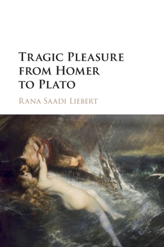 Tragic Pleasure from Homer to Plato Tragic Pleasure from Homer to Plato