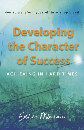 Developing the Character of Success Developing the Character of Success