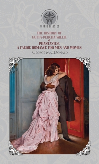 The History of Gutta-Percha Willie & Phantastes