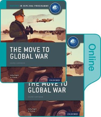 The Move to Global War: IB History Print and Online Pack: Oxford IB Diploma Programme The Move to Global War: IB History Print and Online Pack: Oxford IB Diploma Programme