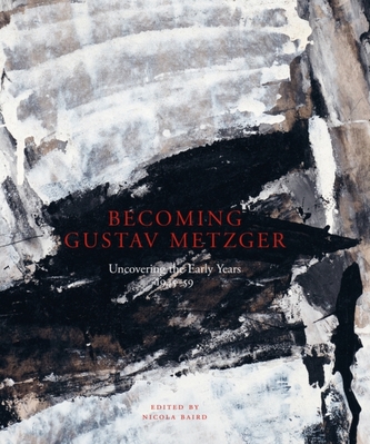 Becoming Gustav Metzger Becoming Gustav Metzger