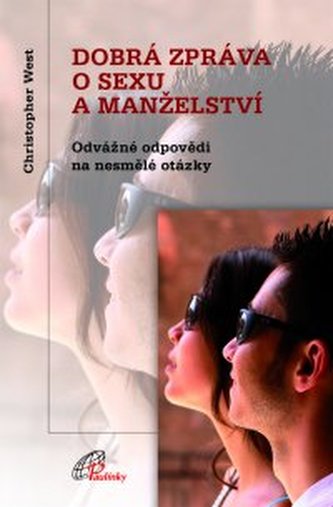 Dobrá zpráva o sexu a manželství : odvážné odpovědi na nesmělé otázky (Christopher West, 2010)