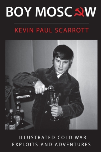 Boy Moscow Cold War Exploits and Adventures Boy Moscow Cold War Exploits and Adventures